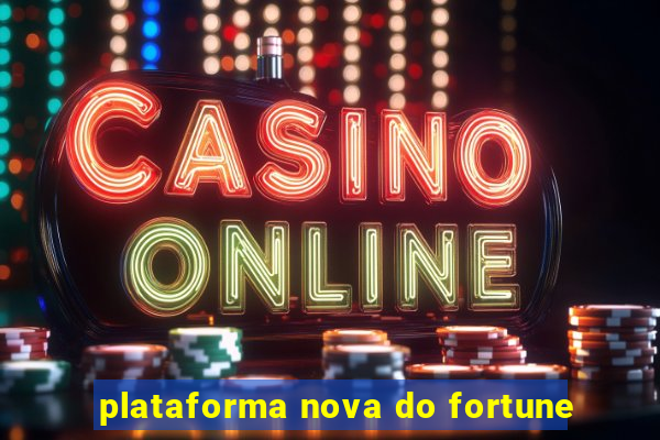 plataforma nova do fortune