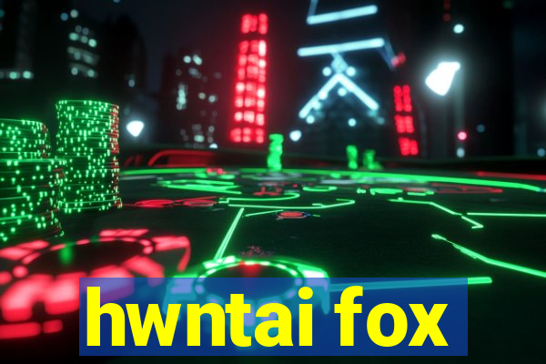 hwntai fox