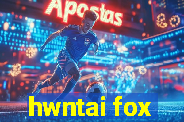 hwntai fox