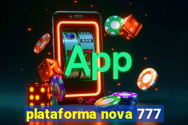 plataforma nova 777