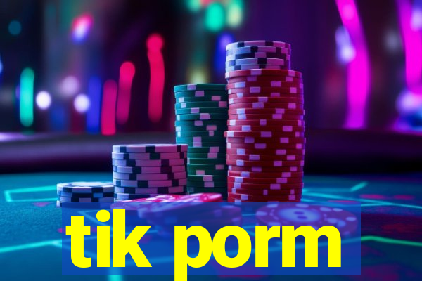 tik porm