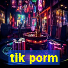 tik porm