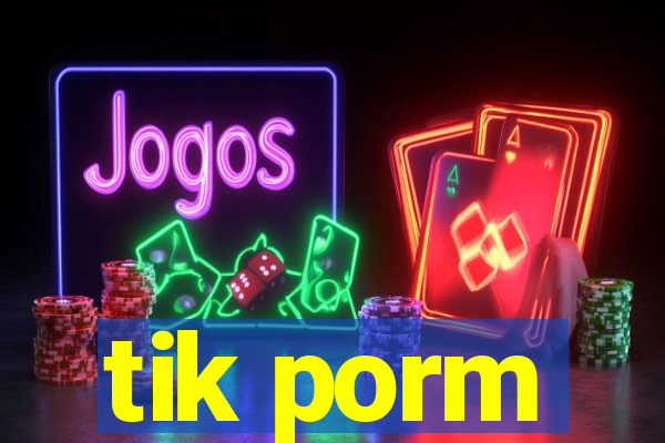 tik porm