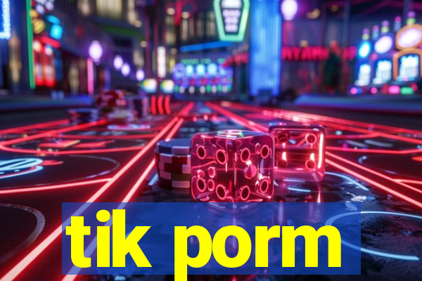 tik porm