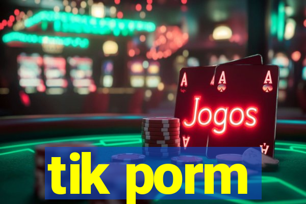 tik porm