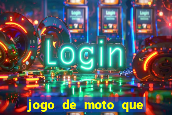 jogo de moto que da grau