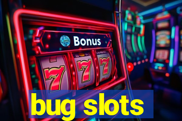 bug slots