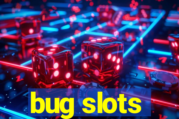 bug slots