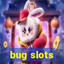 bug slots