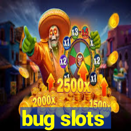 bug slots