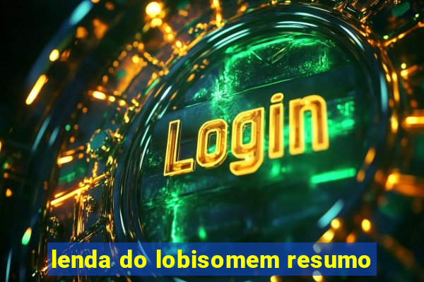 lenda do lobisomem resumo