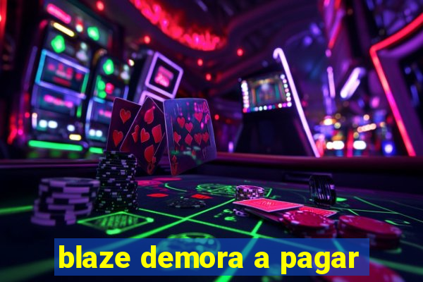 blaze demora a pagar