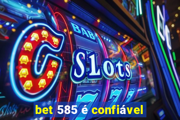 bet 585 é confiável