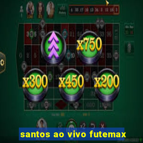 santos ao vivo futemax