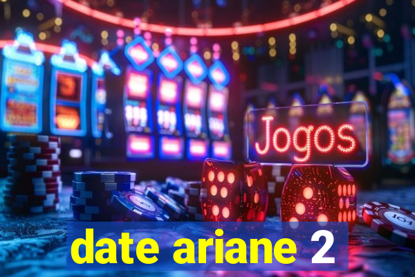 date ariane 2