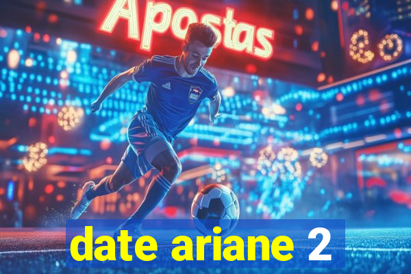 date ariane 2