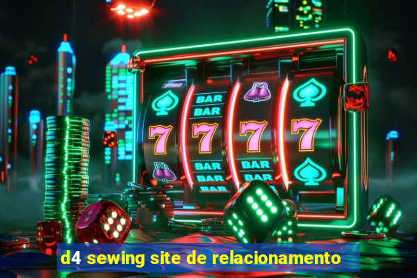 d4 sewing site de relacionamento