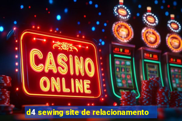 d4 sewing site de relacionamento