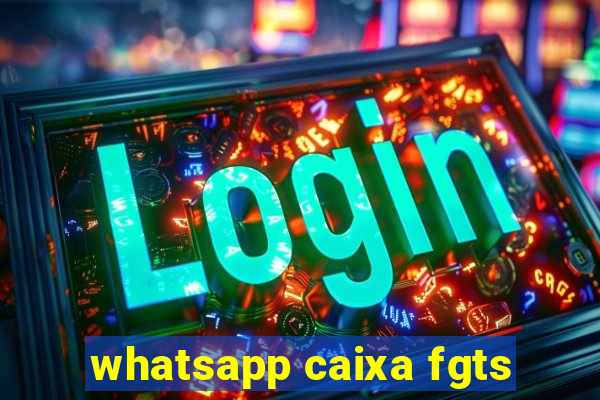 whatsapp caixa fgts