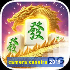 camera caseira 2016