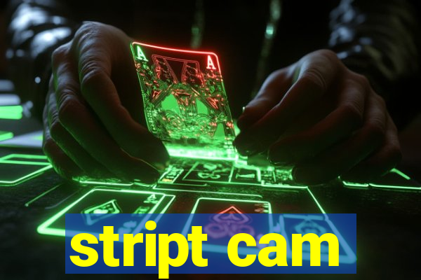 stript cam