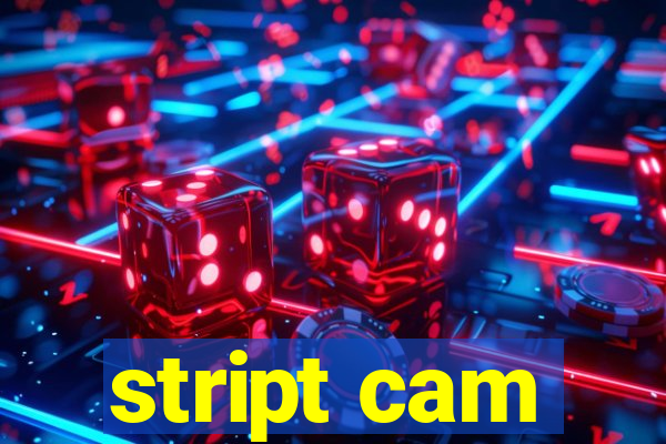 stript cam