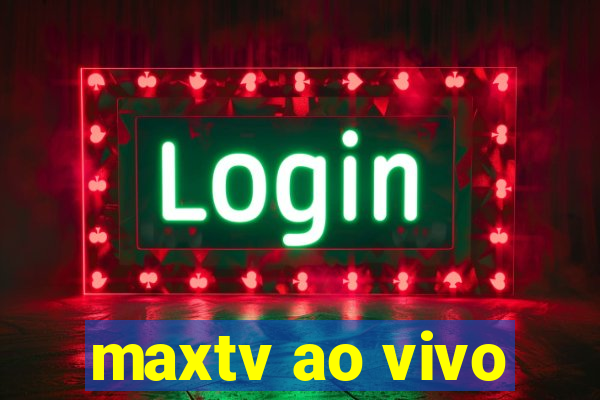 maxtv ao vivo