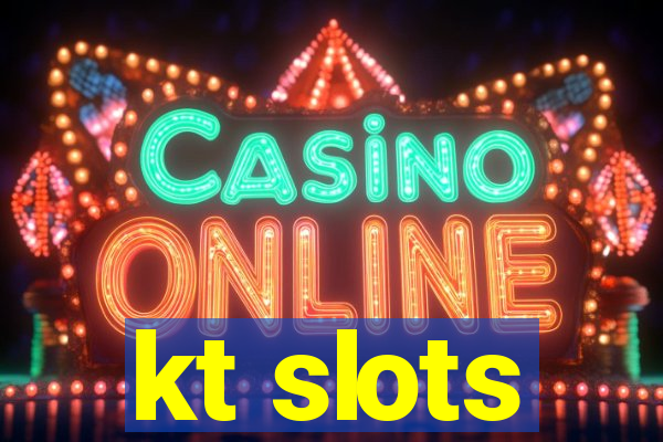 kt slots