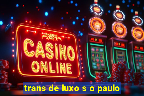 trans de luxo s o paulo