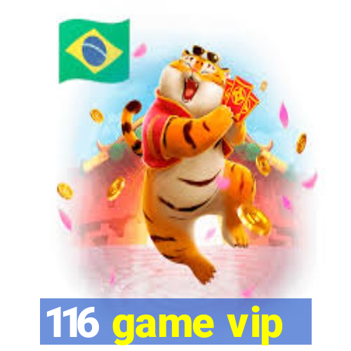 116 game vip