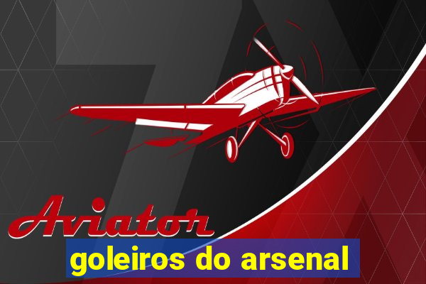 goleiros do arsenal