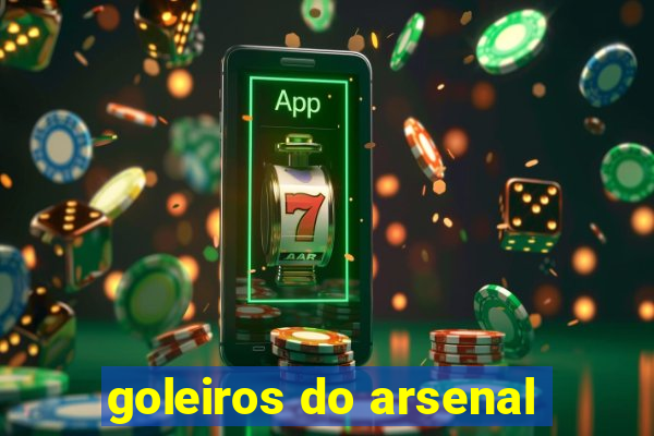 goleiros do arsenal