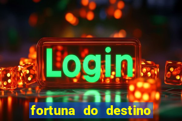 fortuna do destino fortuna do dentinho