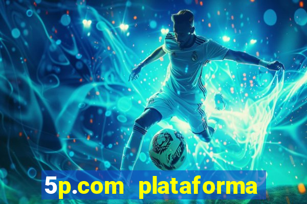 5p.com plataforma de jogos