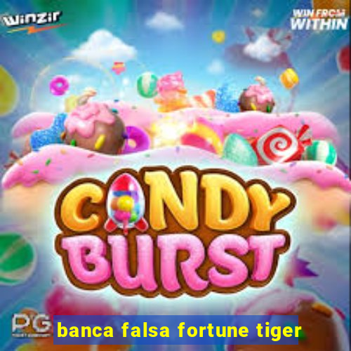 banca falsa fortune tiger