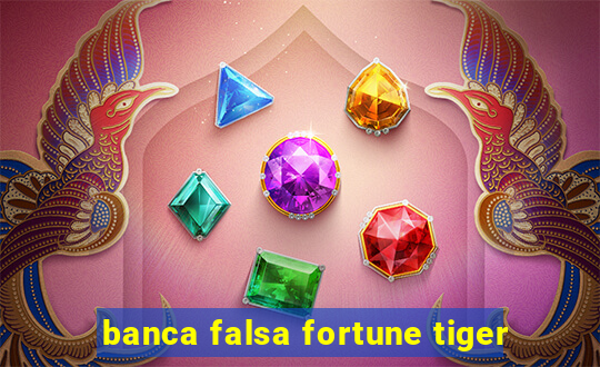 banca falsa fortune tiger