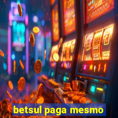 betsul paga mesmo