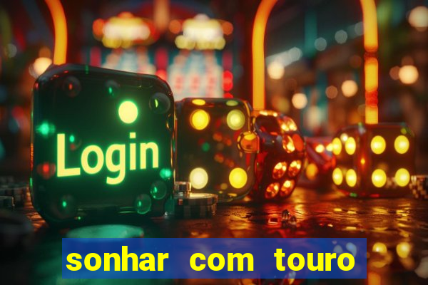 sonhar com touro bravo no mundo espiritual