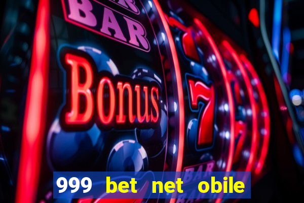 999 bet net obile conferir bilete