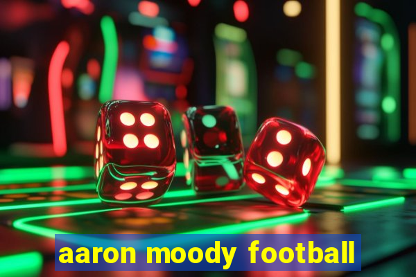 aaron moody football