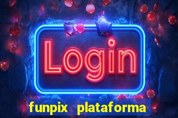 funpix plataforma de jogos