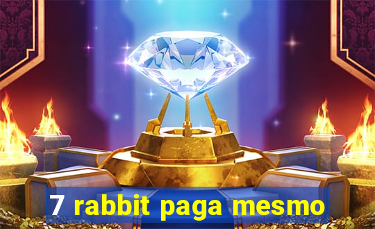 7 rabbit paga mesmo