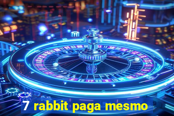 7 rabbit paga mesmo