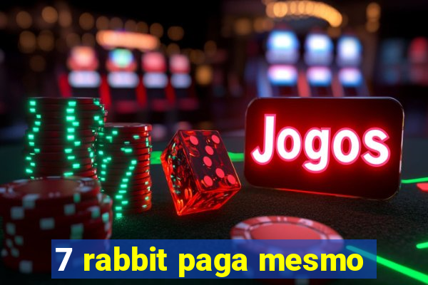 7 rabbit paga mesmo