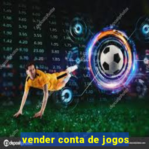 vender conta de jogos