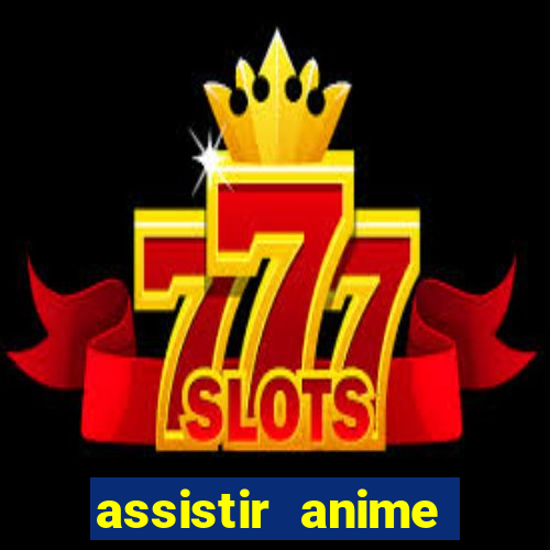 assistir anime online dublado