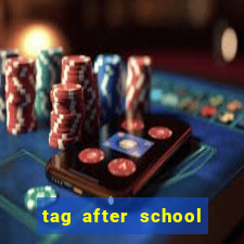 tag after school apk download