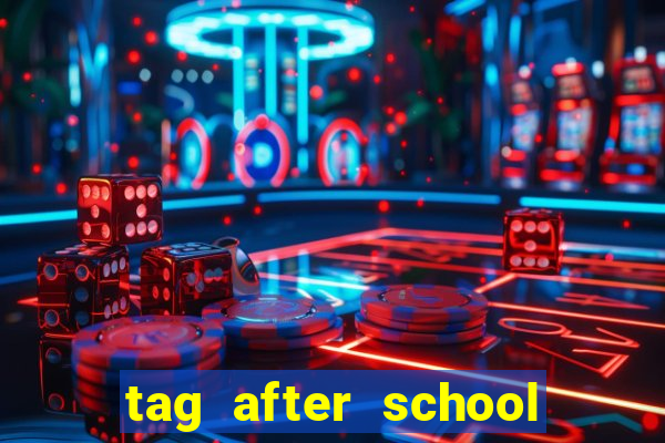 tag after school apk download