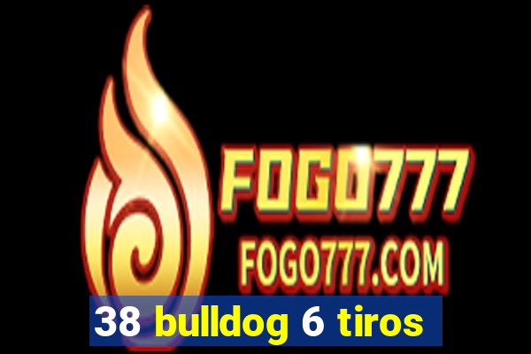 38 bulldog 6 tiros