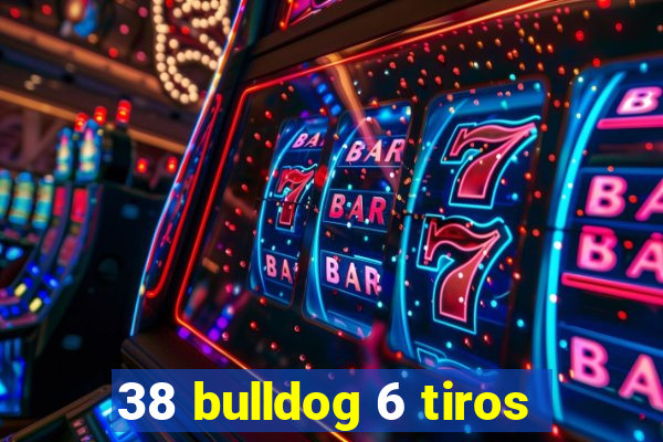 38 bulldog 6 tiros